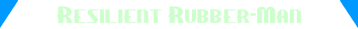 Resilient Rubber-Man